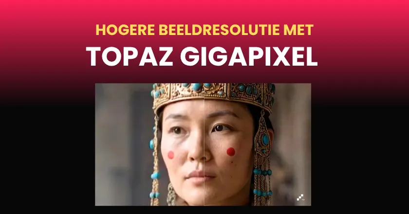 Hogere Beeldresolutie met Gigapixel van Topaz Labs