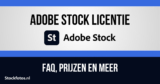 Adobe Stock licentie: veelgestelde vragen, voorwaarden, prijzen en meer