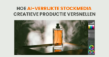 Nooit meer vanaf nul beginnen: hoe AI-verrijkte stockmedia creatieve productie versnellen