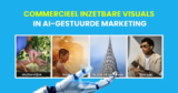 Waarom commercieel inzetbare visuals belangrijker zijn dan ooit in AI-gestuurde marketing