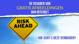 Hoe de gevaren van gratis afbeeldingen van het web mijden?