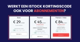 Werkt een iStock Kortingscode ook voor Abonnementen? Een Analyse van de Huidige Aanbiedingen