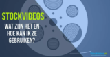 Stockvideo’s – wat zijn het en hoe gebruik ik ze?