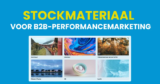 Stockmateriaal als motor voor B2B-performancemarketing